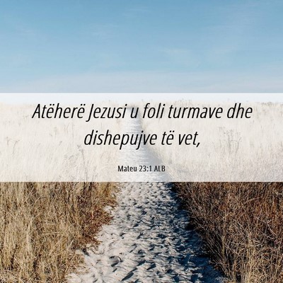 Picture 06 - Mateu 23:1 ALB - Atëherë Jezusi u foli turmave dhe dishepujve - Bible Verse Picture