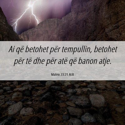 Picture 06 - Mateu 23:21 ALB - Ai që betohet për tempullin, betohet për të - Bible Verse Picture