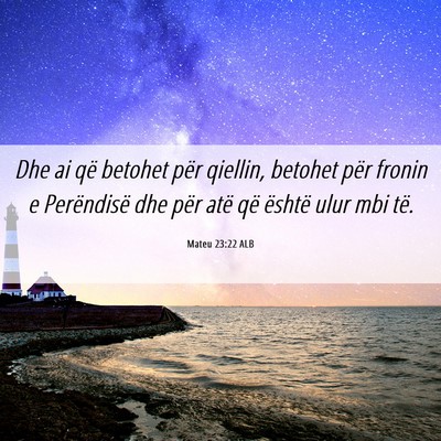 Picture 06 - Mateu 23:22 ALB - Dhe ai që betohet për qiellin, betohet për - Bible Verse Picture