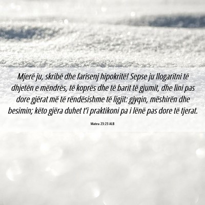 Picture 06 - Mateu 23:23 ALB - Mjerë ju, skribë dhe farisenj hipokritë! Sepse - Bible Verse Picture