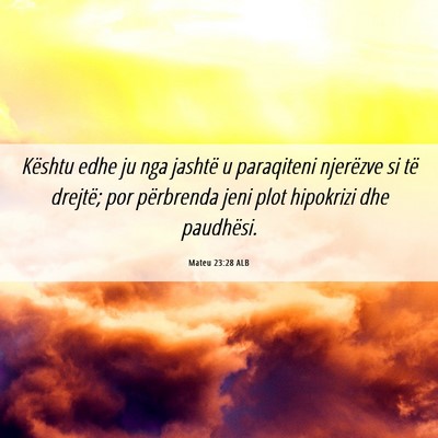 Picture 06 - Mateu 23:28 ALB - Kështu edhe ju nga jashtë u paraqiteni - Bible Verse Picture