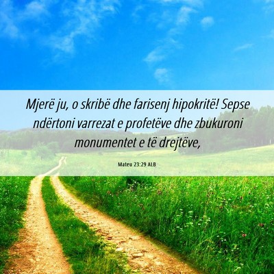 Picture 06 - Mateu 23:29 ALB - Mjerë ju, o skribë dhe farisenj hipokritë! - Bible Verse Picture