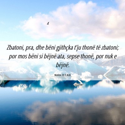 Picture 06 - Mateu 23:3 ALB - Zbatoni, pra, dhe bëni gjithçka t’ju thonë - Bible Verse Picture