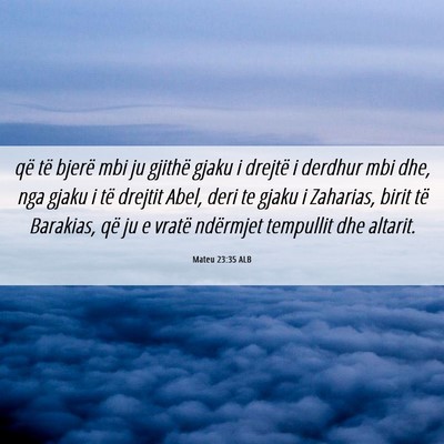 Picture 06 - Mateu 23:35 ALB - që të bjerë mbi ju gjithë gjaku i drejtë i - Bible Verse Picture