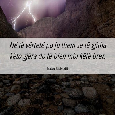 Picture 06 - Mateu 23:36 ALB - Në të vërtetë po ju them se të gjitha këto - Bible Verse Picture