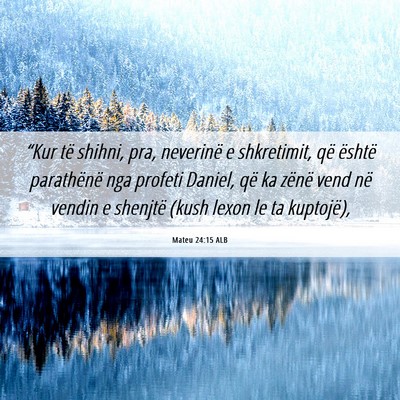 Picture 06 - Mateu 24:15 ALB - “Kur të shihni, pra, neverinë e shkretimit, - Bible Verse Picture