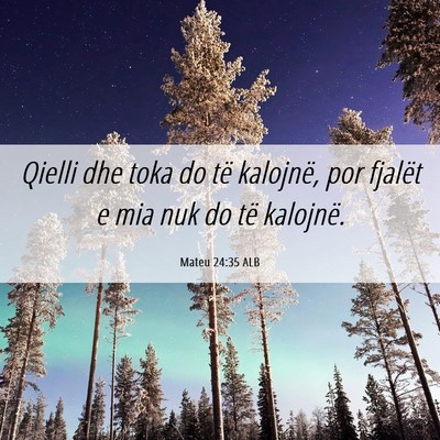 Picture 06 - Mateu 24:35 ALB - Qielli dhe toka do të kalojnë, por fjalët e - Bible Verse Picture