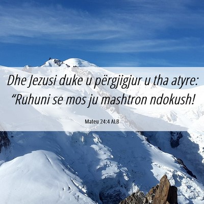 Picture 06 - Mateu 24:4 ALB - Dhe Jezusi duke u përgjigjur u tha atyre: - Bible Verse Picture