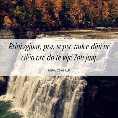 Picture 06 - Mateu 24:42 ALB - Rrini zgjuar, pra, sepse nuk e dini në cilën - Bible Verse Picture