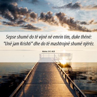 Picture 06 - Mateu 24:5 ALB - Sepse shumë do të vijnë në emrin tim, duke - Bible Verse Picture