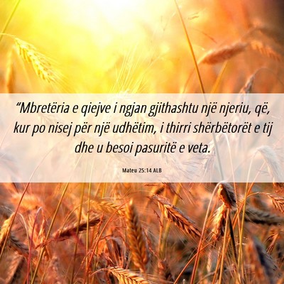 Picture 06 - Mateu 25:14 ALB - “Mbretëria e qiejve i ngjan gjithashtu një - Bible Verse Picture