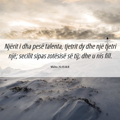 Picture 06 - Mateu 25:15 ALB - Njërit i dha pesë talenta, tjetrit dy dhe një - Bible Verse Picture