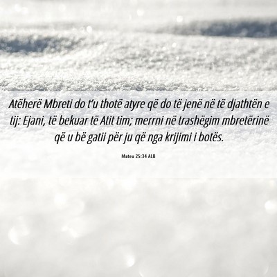 Picture 06 - Mateu 25:34 ALB - Atëherë Mbreti do t’u thotë atyre që do të - Bible Verse Picture