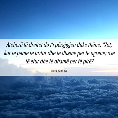 Picture 06 - Mateu 25:37 ALB - Atëherë të drejtët do t’i përgjigjen duke - Bible Verse Picture