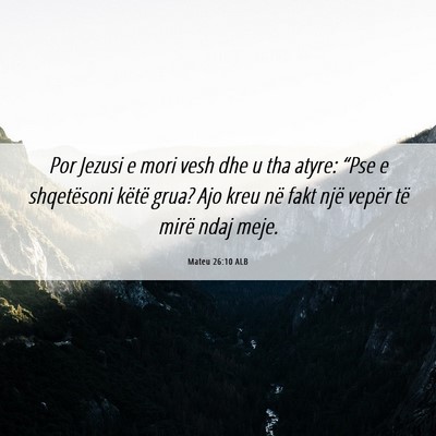 Picture 06 - Mateu 26:10 ALB - Por Jezusi e mori vesh dhe u tha atyre: “Pse e - Bible Verse Picture
