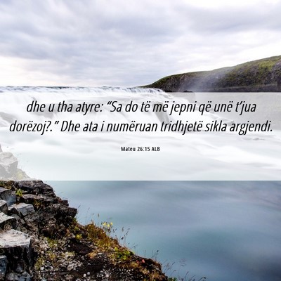 Picture 06 - Mateu 26:15 ALB - dhe u tha atyre: “Sa do të më jepni që unë - Bible Verse Picture