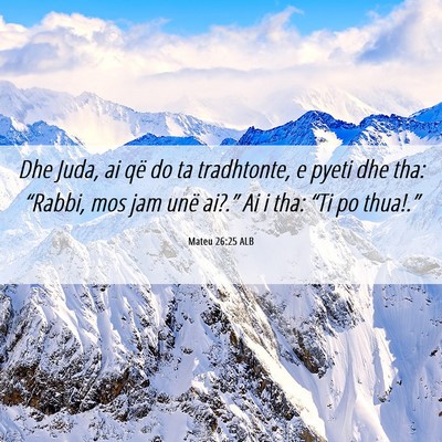 Picture 06 - Mateu 26:25 ALB - Dhe Juda, ai që do ta tradhtonte, e pyeti dhe - Bible Verse Picture