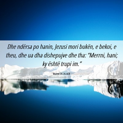 Picture 06 - Mateu 26:26 ALB - Dhe ndërsa po hanin, Jezusi mori bukën, e - Bible Verse Picture
