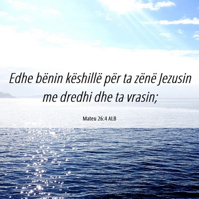 Picture 06 - Mateu 26:4 ALB - Edhe bënin këshillë për ta zënë Jezusin me - Bible Verse Picture