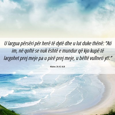 Picture 06 - Mateu 26:42 ALB - U largua përsëri për herë të dytë dhe u lut - Bible Verse Picture