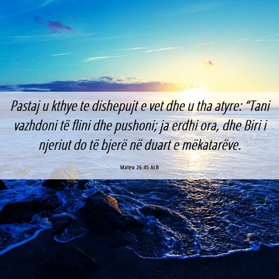 Picture 06 - Mateu 26:45 ALB - Pastaj u kthye te dishepujt e vet dhe u tha - Bible Verse Picture