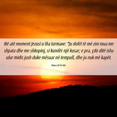 Picture 06 - Mateu 26:55 ALB - Në atë moment Jezusi u tha turmave: “Ju - Bible Verse Picture