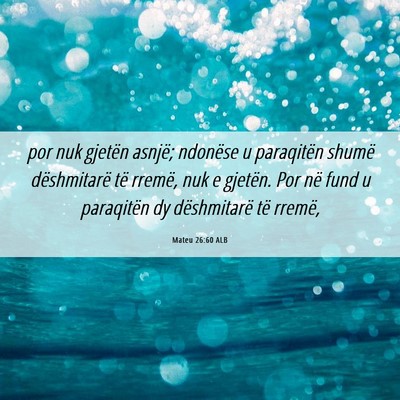 Picture 06 - Mateu 26:60 ALB - por nuk gjetën asnjë; ndonëse u paraqitën - Bible Verse Picture