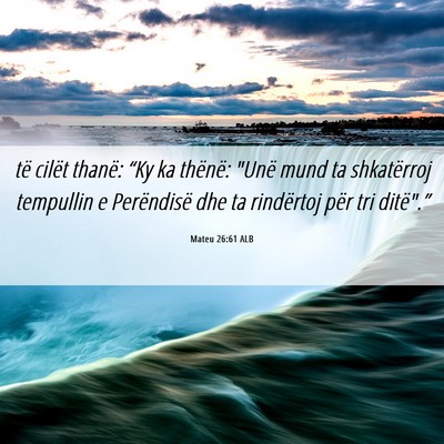 Picture 06 - Mateu 26:61 ALB - të cilët thanë: “Ky ka thënë: 