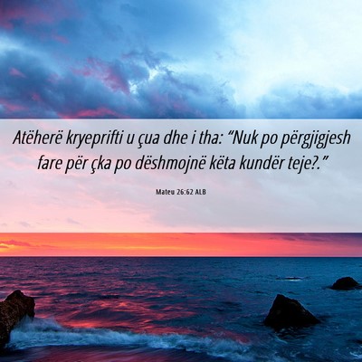 Picture 06 - Mateu 26:62 ALB - Atëherë kryeprifti u çua dhe i tha: “Nuk po - Bible Verse Picture
