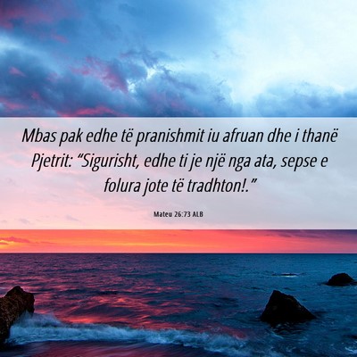 Picture 06 - Mateu 26:73 ALB - Mbas pak edhe të pranishmit iu afruan dhe i - Bible Verse Picture