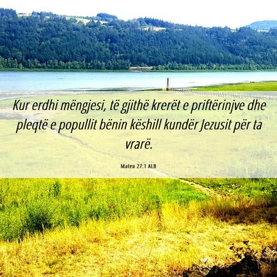Picture 06 - Mateu 27:1 ALB - Kur erdhi mëngjesi, të gjithë krerët e - Bible Verse Picture