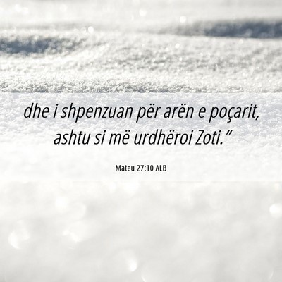 Picture 06 - Mateu 27:10 ALB - dhe i shpenzuan për arën e poçarit, ashtu si - Bible Verse Picture