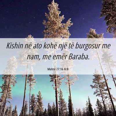 Picture 06 - Mateu 27:16 ALB - Kishin në ato kohë një të burgosur me nam, me - Bible Verse Picture