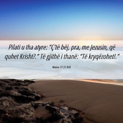 Picture 06 - Mateu 27:22 ALB - Pilati u tha atyre: “Ç’të bëj, pra, me - Bible Verse Picture