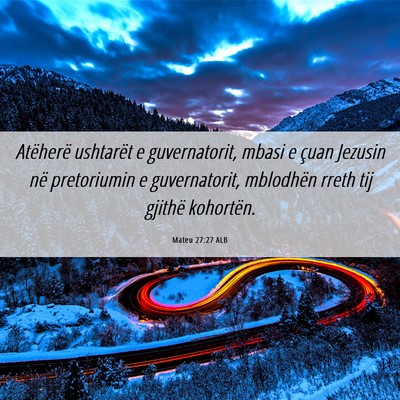 Picture 06 - Mateu 27:27 ALB - Atëherë ushtarët e guvernatorit, mbasi e çuan - Bible Verse Picture