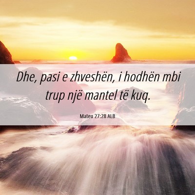 Picture 06 - Mateu 27:28 ALB - Dhe, pasi e zhveshën, i hodhën mbi trup një - Bible Verse Picture