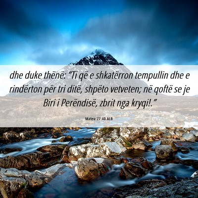 Picture 06 - Mateu 27:40 ALB - dhe duke thënë: “Ti që e shkatërron - Bible Verse Picture