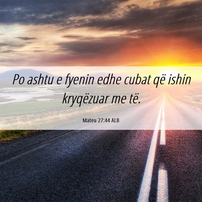 Picture 06 - Mateu 27:44 ALB - Po ashtu e fyenin edhe cubat që ishin kryqëzuar - Bible Verse Picture
