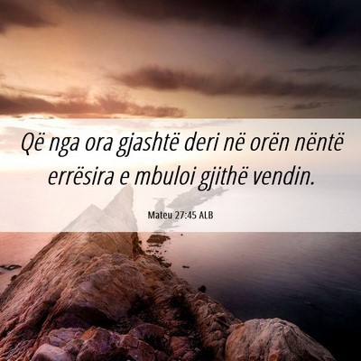 Picture 06 - Mateu 27:45 ALB - Që nga ora gjashtë deri në orën nëntë - Bible Verse Picture
