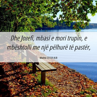 Picture 06 - Mateu 27:59 ALB - Dhe Jozefi, mbasi e mori trupin, e mbështolli me - Bible Verse Picture