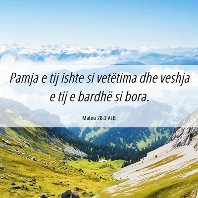 Picture 06 - Mateu 28:3 ALB - Pamja e tij ishte si vetëtima dhe veshja e tij e - Bible Verse Picture