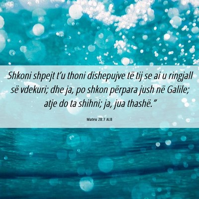 Picture 06 - Mateu 28:7 ALB - Shkoni shpejt t’u thoni dishepujve të tij se - Bible Verse Picture