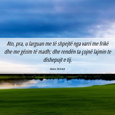 Picture 06 - Mateu 28:8 ALB - Ato, pra, u larguan me të shpejtë nga varri me - Bible Verse Picture