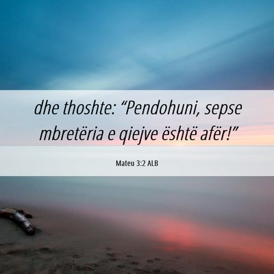 Picture 06 - Mateu 3:2 ALB - dhe thoshte: “Pendohuni, sepse mbretëria e - Bible Verse Picture