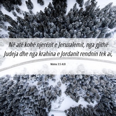Picture 06 - Mateu 3:5 ALB - Në atë kohë njerëzit e Jeruzalemit, nga - Bible Verse Picture