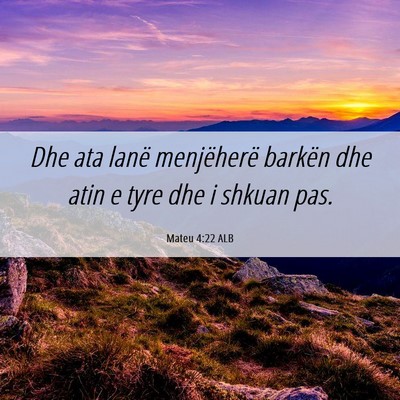 Picture 06 - Mateu 4:22 ALB - Dhe ata lanë menjëherë barkën dhe atin e tyre - Bible Verse Picture