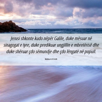 Picture 06 - Mateu 4:23 ALB - Jezusi shkonte kudo nëpër Galile, duke mësuar - Bible Verse Picture