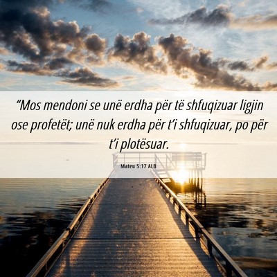 Picture 06 - Mateu 5:17 ALB - “Mos mendoni se unë erdha për të shfuqizuar - Bible Verse Picture
