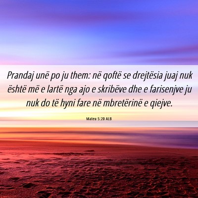 Picture 06 - Mateu 5:20 ALB - Prandaj unë po ju them: në qoftë se drejtësia - Bible Verse Picture