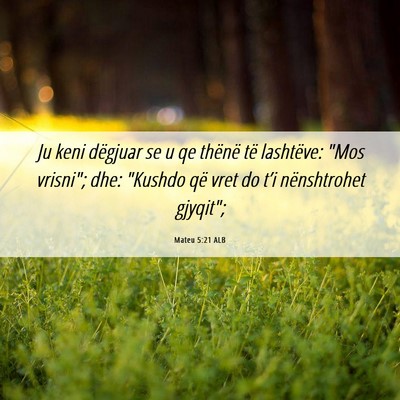 Picture 06 - Mateu 5:21 ALB - Ju keni dëgjuar se u qe thënë të lashtëve: - Bible Verse Picture